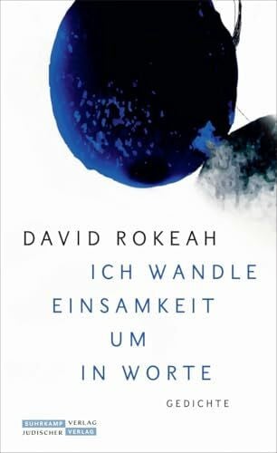 Rokeah, David »Ich wandle Einsamkeit um in Worte«: Gedichte | Eine der bedeutenden poetischen Stimmen Israels