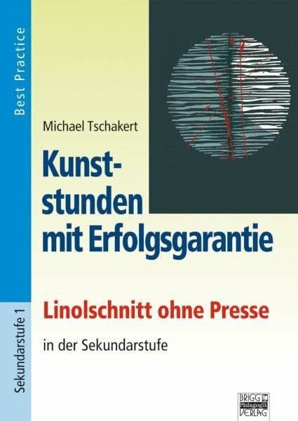 Kunststunden mit Erfolgsgarantie: Linolschnitt ohne Presse in der Sekundarstufe: Best Practice