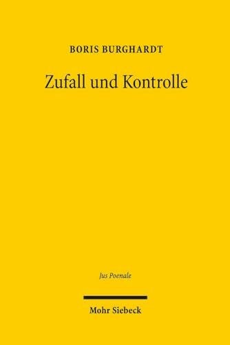 Burghardt, Boris Zufall und Kontrolle: Eine Untersuchung zu den Grundlagen der moralphilosophischen und strafrechtlichen Zurechnung (Jus Poenale, Band 15)