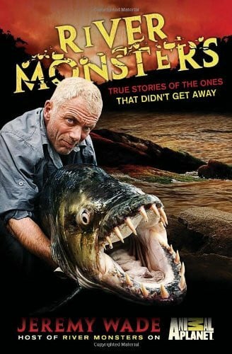 Wade, Jeremy River Monsters: True Stories of the Ones that Didn t Get Away
