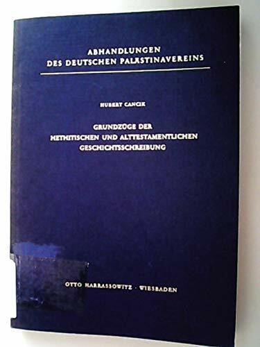 Cancik, Hubert Grundzüge der hethitischen und alttestamentlichen Geschichtsschreibung (Abhandlungen des Deutschen Palästina-Vereins)