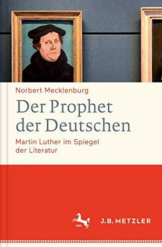 Mecklenburg, Norbert Der Prophet der Deutschen: Martin Luther im Spiegel der Literatur