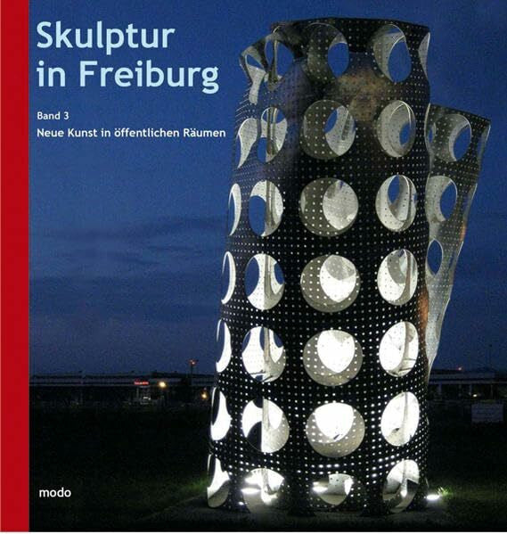 Klant, Michael Skulptur in Freiburg: Band 3: Neue Kunst in öffentlichen Räumen