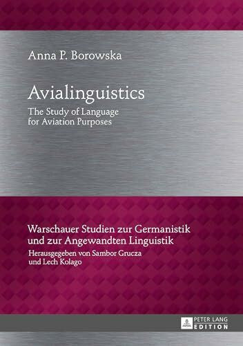Grucza, Sambor Avialinguistics: The Study of Language for Aviation Purposes (Warschauer Studien zur Germanistik und zur Angewandten Linguistik, Band 29)
