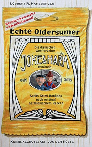 Haneborger, Lübbert R. Echte Oldersumer. Die diebischen Werftarbeiter Joke & Harm ermitteln: Sechs Kriminalgrotesken aus Ostfriesland