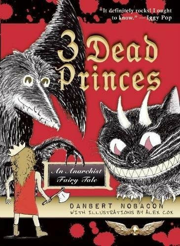Cox, Alex 3 Dead Princes: An Anarchist Fairy Tale