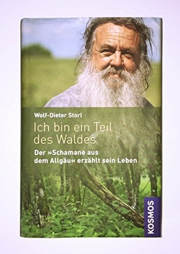 Storl, Wolf-Dieter Ich bin ein Teil des Waldes: 'Der Schamane aus dem Allgäu' erzählt sein Leben