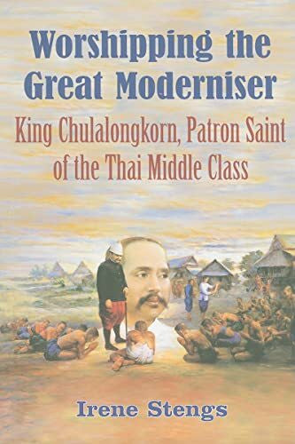 Stengs, Irene Worshipping the Great Moderniser: King Chulalongkorn, Patron Saint of the Thai Middle Class