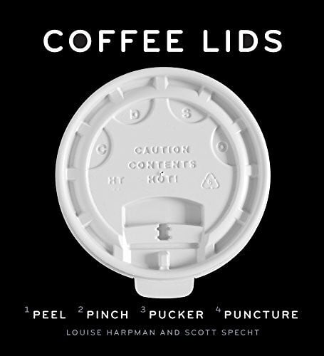 Kalman, Alex Coffee Lids: Peel, Pinch, Pucker, Puncture (A design and field guide from the world's largest collection of disposable coffee lids)