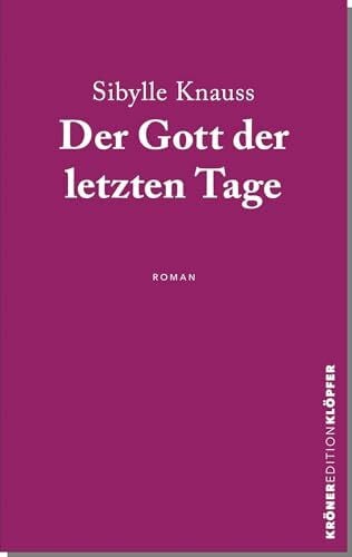 Knauss, Sibylle Der Gott der letzten Tage: Roman (KrönerEditionKlöpfer)