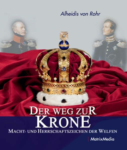 Prinz von Hannover, Ernst August (Jun.) Der Weg zur Krone: Macht- und Herrschaftszeichen der Welfen