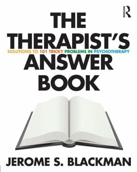 Blackman, Jerome S. The Therapistâs Answer Book: Solutions to 101 Tricky Problems in Psychotherapy