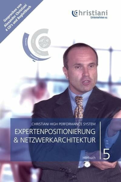 Alexander Christiani Christiani High Performance System. Für Ihren persönlichen und beruflichen Erfolg / Expertenpositionierung & Netzwerkarchitektur