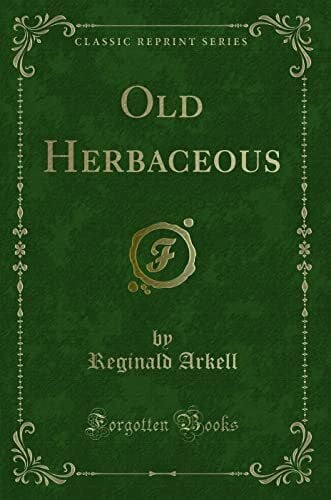 Arkell, Reginald Old Herbaceous (Classic Reprint)