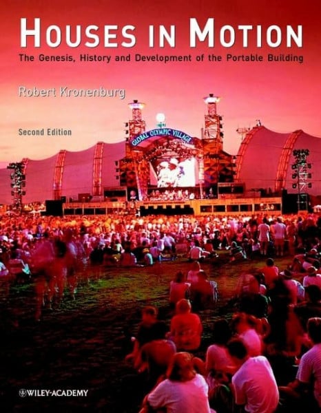 Kronenburg, Robert H. Houses in Motion: The Genesis, History and Development of the Portable Building