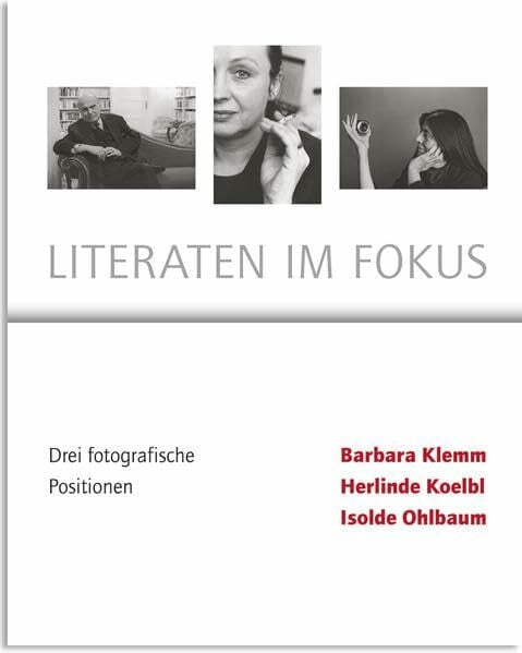 Koelbl, Herlinde Literaten im Fokus- Drei Fotografische Positionen- Barbara Klemm, Herlinde Koelbl, Isolde Ohlbaum