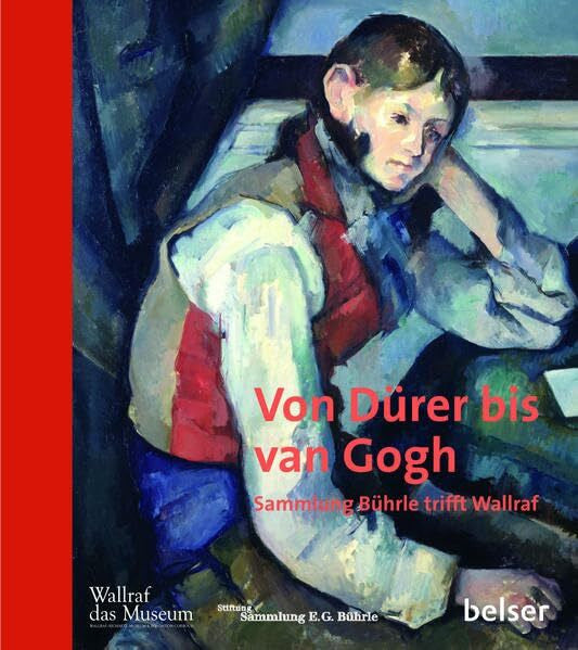 (Hg.), Sammlung Bührle Von Dürer bis van Gogh: Sammlung Bührle trifft Wallraf
