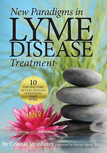 Harris MD, Steven New Paradigms in Lyme Disease Treatment: 10 Top Doctors Reveal Healing Strategies That Work
