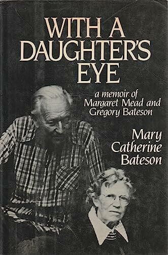 Bateson, Mary Catherine. With a Daughter's Eye: A Memoir of Margaret Mead and Gregory Bateson