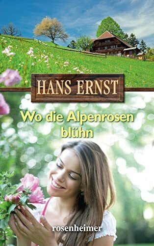 Hans Ernst Wo die Alpenrosen blühn