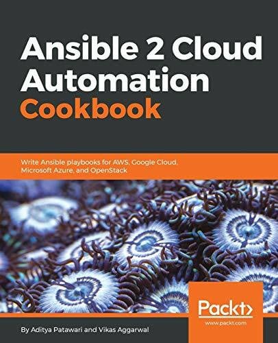 Aggarwal, Vikas Ansible 2 Cloud Automation Cookbook: Write Ansible playbooks for AWS, Google Cloud, Microsoft Azure, and OpenStack (English Edition)
