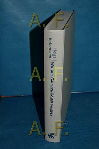 Botermann, Helga Wie aus Galliern Römer wurden: Leben im Römischen Reich