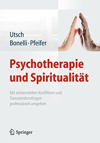 Pfeifer, Samuel Psychotherapie und Spiritualität: Mit existenziellen Konflikten und Transzendenzfragen professionell umgehen