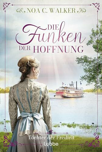 Walker, Noa C. Die Funken der Hoffnung - Töchter der Freiheit (Die groÃe Südstaaten-Saga, Band 2)
