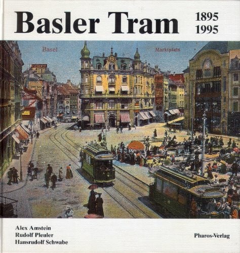 Alex Amstein; Rudolf Pleuler; Hansrudolf Schwabe Basler Tram 1895-1995. Basler Strassenbahnen. Basler Verkehrsbetriebe - 100 Jahre öffentlicher Nahverkehr in der Grenzstadt am Rhein