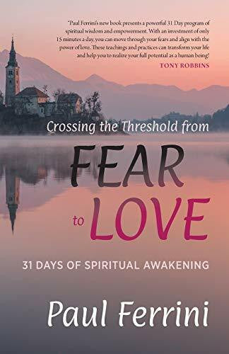 Ferrini, Paul Crossing the Threshold From FEAR to LOVE: 31 Days of Spiritual Awakening