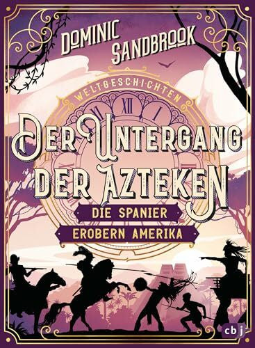 Stadler, Roman Weltgeschichte(n) - Der Untergang der Azteken: Die Spanier erobern Amerika: Packendes Geschichtswissen für Kinder ab 10 Jahren (Die Weltgeschichten-Reihe, Band 7)