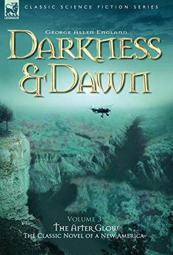England, George Allen Darkness & Dawn Volume 3 - The After Glow (Classic Science Fiction & Fantasy)