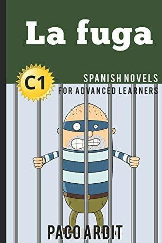 Ardit, Paco Spanish Novels: La fuga (Spanish Novels for Advanced Learners - C1) (Spanish Novels Series, Band 22)