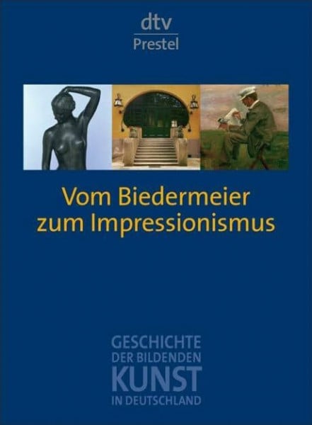 Kohle, Hubertus Geschichte der bildenden Kunst in Deutschland. Band 7: Vom Biedermeier zum Impressionismus (dtv Nachschlagewerke)
