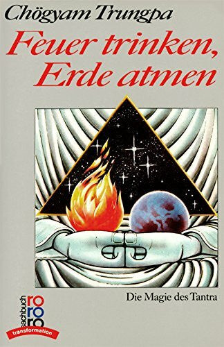 Sherab Chödzin Kohn Feuer trinken, Erde atmen. Die Magie des Tantra