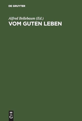 Bellebaum, Alfred Vom guten Leben: Glücksvorstellungen in Hochkulturen