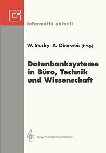 Stucky, Wolffried Datenbanksysteme in Büro, Technik und Wissenschaft: GI-Fachtagung Braunschweig, 3.-5. März 1993 (Informatik aktuell) (German Edition)