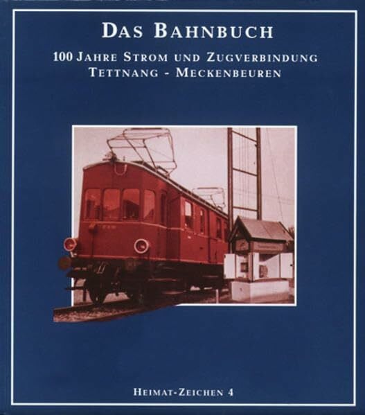 Weiss, Roland Das Bahnbuch - 100 Jahre Strom und Zugverbindung Tettnang-Meckenbeuren (Heimat-Zeichen)