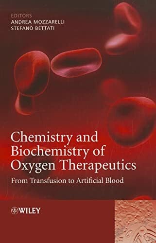 Bettati, Stefano Chemistry and Biochemistry of Oxygen Therapeutics: From Transfusion to Artificial Blood