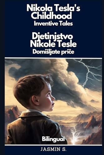 Secic, Jasmin Nikola Tesla's Childhood / Inventive Tales | Djetinjstvo Nikole Tesle / Domišljate priče | Bilingual (Croatian – English)