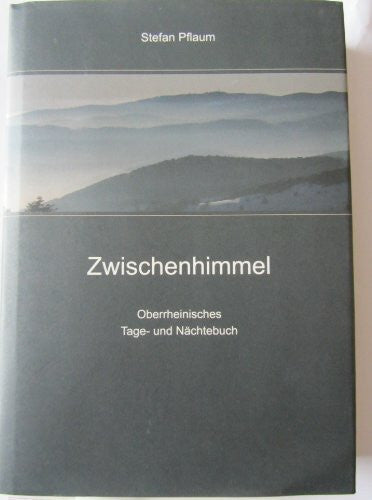 Pflaum, Stefan Zwischenhimmel: Oberrheinisches Tage- und Nächtebuch