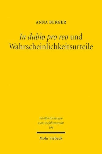 Berger, Anna In dubio pro reo und Wahrscheinlichkeitsurteile: Eine Untersuchung zur richterlichen Entscheidung unter Anwendung von Prognosenormen, Verdachtsnormen ... zum Verfahrensrecht, Band 196)