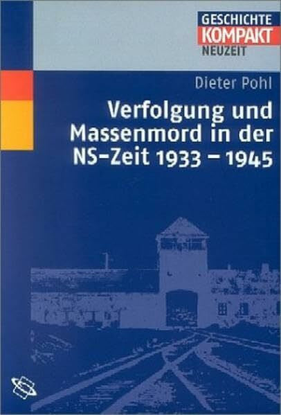 Pohl, Dieter Verfolgung und Massenmord in der NS-Zeit 1933-1945.