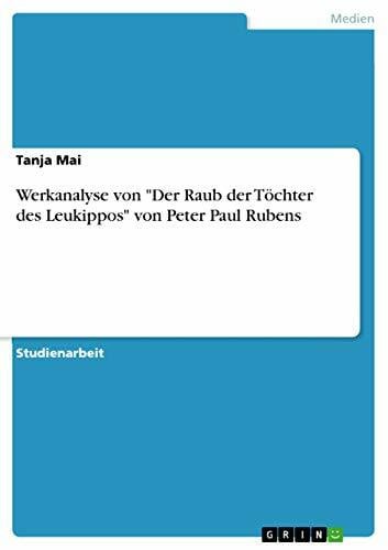 Mai, Tanja Werkanalyse von 'Der Raub der Töchter des Leukippos' von Peter Paul Rubens