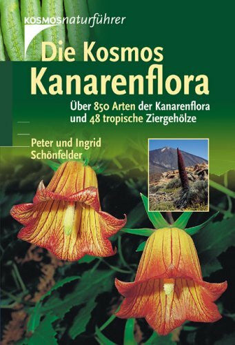 Schönfelder, Ingrid Die Kosmos-Kanarenflora: Ãber 850 Arten der Kanarenflora und 48 tropische Ziergehölze