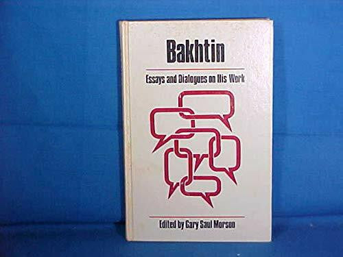 Morson, Gary Saul Bakhtin: Essays and Dialogues on His Work