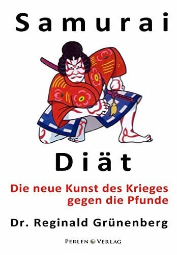 Grünenberg, Dr. Reginald Samurai-Diät: Die neue Kunst des Krieges gegen die Pfunde