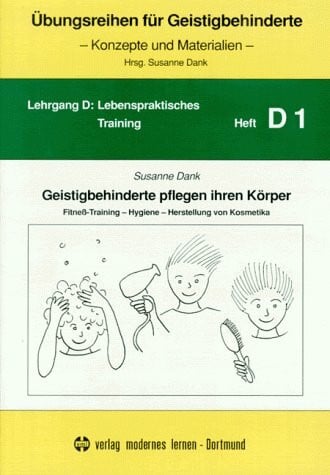 Dank, Susanne Übungsreihen für Geistigbehinderte, H.1, Geistigbehinderte pflegen ihren Körper: Fitneß-Training, Hygiene, Herstellung von Kosmetika