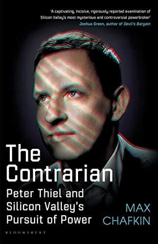 Chafkin, Max The Contrarian: Peter Thiel and Silicon Valley's Pursuit of Power