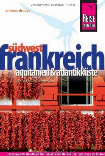Drouve, Andreas Reise Know-How Südwestfrankreich - Aquitanien & Atlantikküste: Reiseführer für individuelles Entdecken